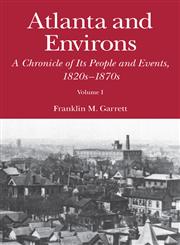 Atlanta and Environs A Chronicle of its People and Events, 1820s-1870s,0820339024,9780820339023