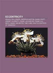 Eccentricity Genius, Paul Erdős, Emperor Norton, Daniel Pratt, Usenet celebrity, Crank, Jack Meyer, Frank Chu, Ikkyū, Daniel Van Meter,1155767527,9781155767529