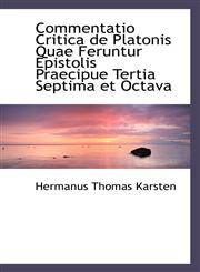 Commentatio Critica de Platonis Quae Feruntur Epistolis Praecipue Tertia Septima et Octava,110351640X,9781103516407