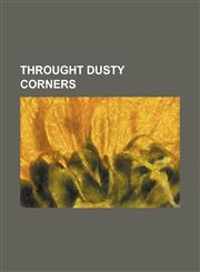THROUGHT DUSTY CORNERS,1151646180,9781151646187