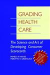 Grading Health Care The Science and Art of Developing Consumer Scorecards 1st Edition,0787940275,9780787940270
