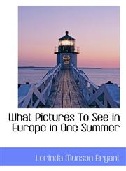 What Pictures To See in Europe in One Summer,1117281299,9781117281292