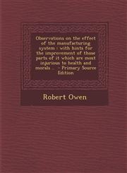 Observations on the Effect of the Manufacturing System With Hints for the Improvement of Those Parts of It Which Are Most Injurious to Health and Mor,1289829446,9781289829445