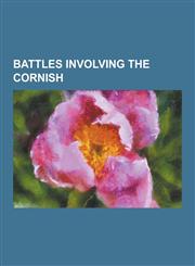 Battles Involving the Cornish Battle of Braddock Down, Battle of Hehil, Battle of Lostwithiel, Battle of Sampford Courtenay, Battle of Sourton Down,,1230492518,9781230492513
