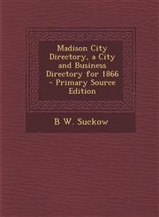 Madison City Directory, a City and Business Directory for 1866,1289772452,9781289772451