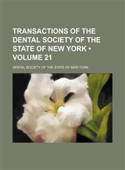 Transactions of the Dental Society of the State of New York (Volume 21),115386231X,9781153862318
