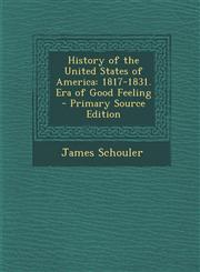 History of the United States of America 1817-1831. Era of Good Feeling,1289372772,9781289372774