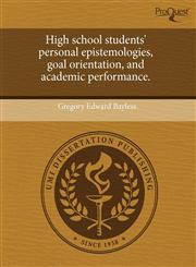 High school students' personal epistemologies, goal orientation, and academic performance.,1243681160,9781243681164