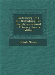 Gutenberg Und Die Bedeutung Der Buchdruckerknust - Primary Source Edition,1289390150,9781289390150