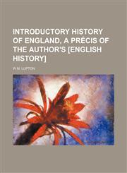 Introductory history of England, a précis of the author's [English history],1154446328,9781154446326