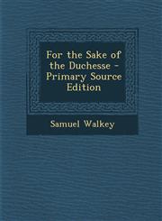 For the Sake of the Duchesse - Primary Source Edition,1295005212,9781295005215