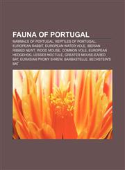 Fauna of Portugal Mammals of Portugal, Reptiles of Portugal, European Rabbit, European Water Vole, Iberian Ribbed Newt, Wood mouse,1157322182,9781157322184