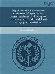 Depth-resolved electronic structure of spintronic nanostructures and complex materials with soft and hard x-ray photoemission.,1249094909,9781249094906