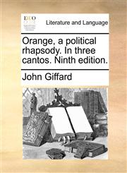 Orange, a political rhapsody. In three cantos. Ninth edition.,1140896024,9781140896029