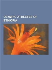 Olympic Athletes of Ethiopia Mamo Wolde, Haile Gebrselassie, Kenenisa Bekele, Tirunesh Dibaba, Meseret Defar, Abebe Bikila, Tsegaye Kebede, Hailu M,1230485074,9781230485072