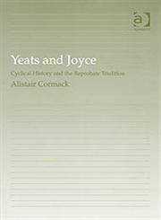 Yeats and Joyce Cyclical History and the Reprobate Tradition,0754660281,9780754660286