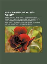 Municipalities of Kaunas County Jonava district municipality, Kėdainiai district municipality, Kaunas, Kaunas district municipality,1156852404,9781156852408