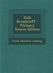 Zuñi Breadstuff - Primary Source Edition,1295788381,9781295788385