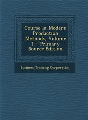 Course in Modern Production Methods, Volume 1 - Primary Source Edition,1295140594,9781295140596