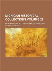 Michigan historical collections Volume 27,1152416294,9781152416291