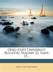 Ohio State University Bulletin, Volume 22, Issue 15...,1272691756,9781272691752