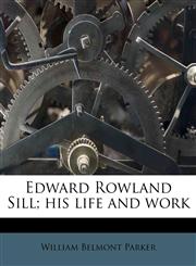 Edward Rowland Sill; his life and work,1172934223,9781172934225