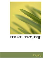 Irish Folk-history Plays,1103848402,9781103848409