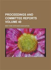 Proceedings and Committee Reports Volume 40,1230020349,9781230020341