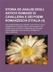 Storia Ed Analisi Degli Antichi Romanzi Di Cavalleria E Dei Poemi Romanzeschi D'Italia; Con Dissertazioni Sull'origine, Sugl'istituti, Sulle Cerimonie,1153479443,9781153479448