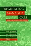 Regulating Managed Care Theory, Practice, and Future Options 1st Edition,0787947830,9780787947835