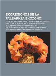 Ekoregionoj de la Palearkta ekozono Eŭrazia Stepo, Skandinavaj marbordaj koniferaroj, Anglaj malaltaĵaj fagaroj, Palearkta ekozono, Mediteraneaj nordafrikaj arbaroj kaj maldensarbaroj, Jangzio, Lago Biŭa, Taklamakano,123297451X,9781232974512