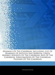 Articles On Mammals Of The Caribbean, including List Of Mammals Of Antigua And Barbuda, Green Monkey, Rodents Of The Caribbean, Bats Of The Caribbean, Soricomorphs Of The Caribbean, Pilosans Of The Caribbean,1243079959,9781243079954