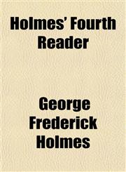 Holmes' Fourth Reader,115135225X,9781151352255