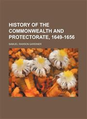History of the commonwealth and protectorate, 1649-1656 (Volume 3),1151116599,9781151116598