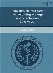 Data-driven methods for reducing wrong-way crashes on freeways.,124909240X,9781249092407