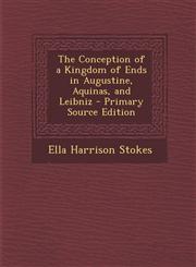 Conception of a Kingdom of Ends in Augustine, Aquinas, and Leibniz,1289387982,9781289387983
