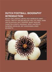 Dutch football biography Introduction Pieter Vink, Zakaria Labyad, Roly Bonevacia, Mino Raiola, Timothy van der Meulen, Paul de Lange,1157401562,9781157401568