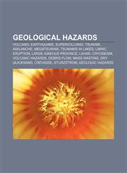 Geological hazards Volcano, Earthquake, Supervolcano, Tsunami, Avalanche, Megatsunami, Tsunamis in lakes, Limnic eruption,115648295X,9781156482957