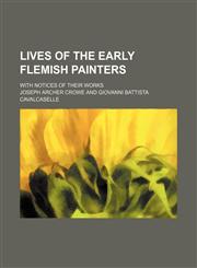 Lives of the early Flemish painters; with notices of their works,1150357894,9781150357893