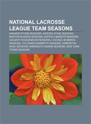 National Lacrosse League team seasons Anaheim Storm seasons, Arizona Sting seasons, Boston Blazers seasons, Buffalo Bandits seasons,1158101546,9781158101542