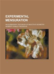 Experimental Mensuration; An Elementary Test-book of Inductive Geometry,1230029818,9781230029818
