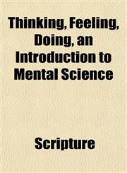 Thinking, Feeling, Doing, an Introduction to Mental Science,1152064789,9781152064782