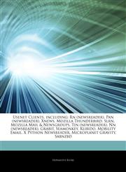 Articles On Usenet Clients, including Rn (newsreader), Pan (newsreader), Xnews, Mozilla Thunderbird, Slrn, Mozilla Mail & Newsgroups, Tin (newsreader), Nn (newsreader), Grabit, Seamonkey, Klibido, Mobility Email, X Python Newsreader,1244159263,9781244159266