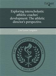 Exploring interscholastic athletic coaches' development The athletic director's perspective.,1243781572,9781243781574