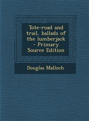 Tote-Road and Trail, Ballads of the Lumberjack - Primary Source Edition,1295350459,9781295350452