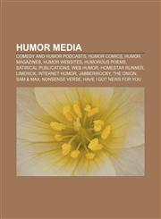 Humor media Comedy and humor podcasts, Humor comics, Humor magazines, Humor websites, Humorous poems, Satirical publications, Web humor,1158022514,9781158022519