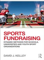 Sports Fundraising Dynamic Methods for Schools, Universities and Youth Sport Organizations,0415507197,9780415507196