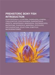 Prehistoric bony fish Introduction Elpistostegalia, Lycoptera, Cheirolepis, Hyneria, Coelacanthus, Gooloogongia, Rhinodipterus, Knightia,1155937694,9781155937694