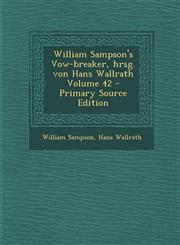 William Sampson's Vow-Breaker, Hrsg. Von Hans Wallrath Volume 42,1289842728,9781289842727