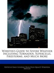 Webster's Guide to Severe Weather Including Tornados, Supercells, Firestorms, and Much More,1241716943,9781241716943